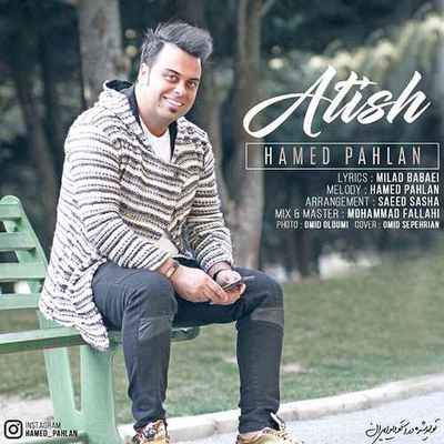 دانلود آهنگ جدید حامد پهلان آتیش